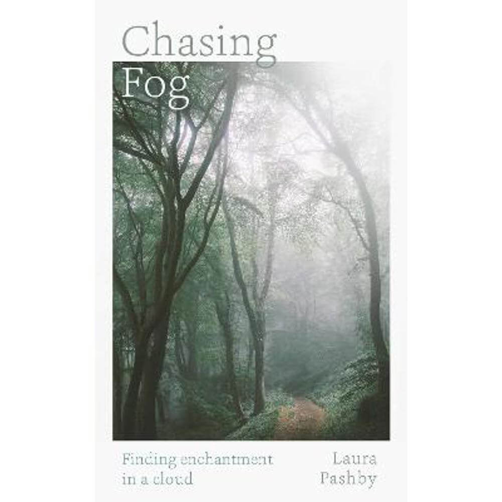 Chasing Fog: Finding Enchantment in a Cloud (Hardback) - Laura Pashby